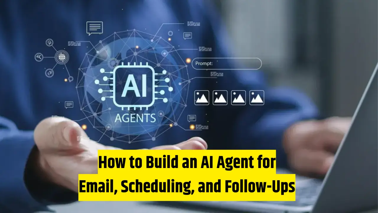 How to Build an AI Agent for Email, Scheduling, and Follow-Ups