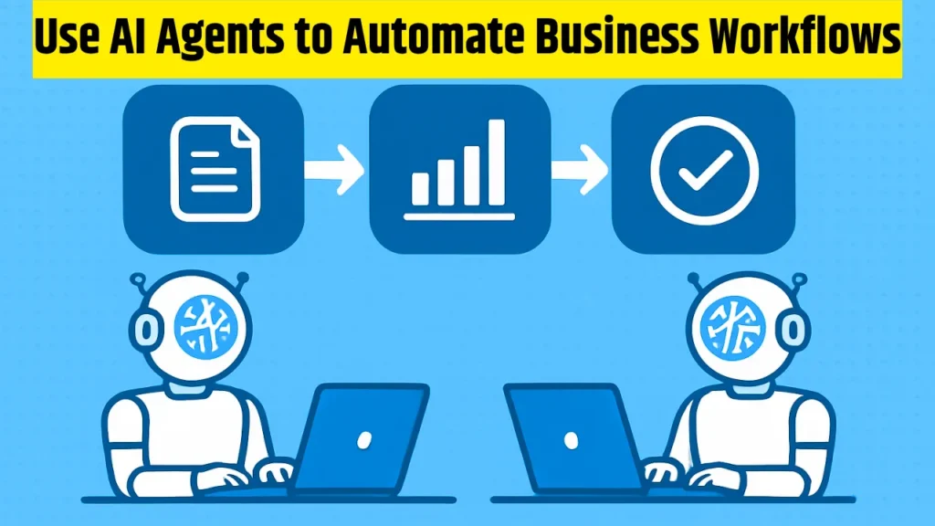 How to Use AI Agents to Automate Business Workflows
